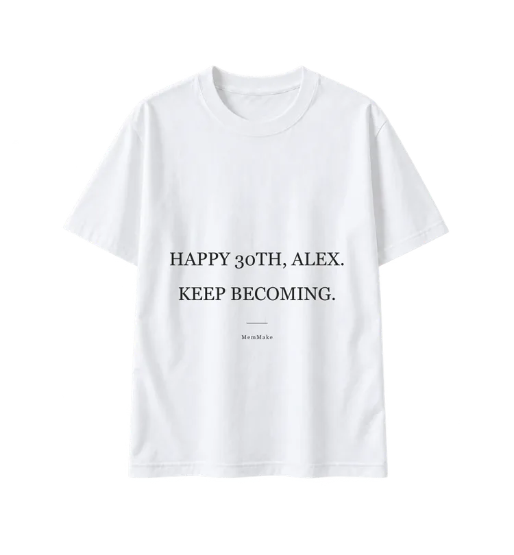 White Heavyweight Tee digital mockup, Keep becoming, words: HAPPY 30TH, ALEX. / KEEP BECOMING.