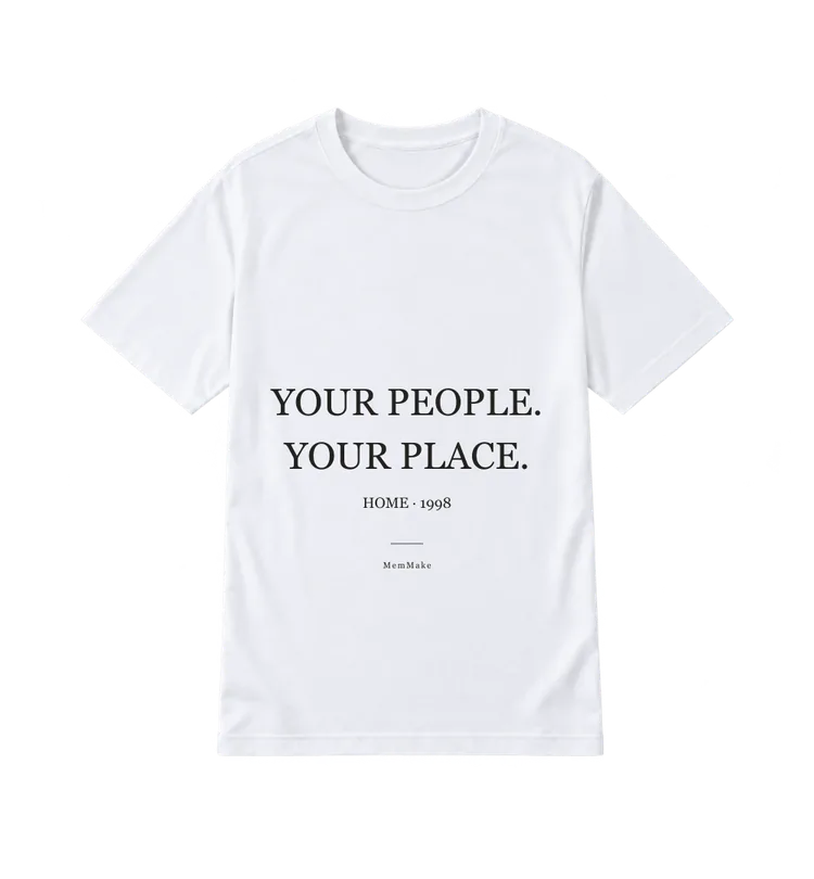 White Everyday Tee digital mockup, Your place, words: YOUR PEOPLE. / YOUR PLACE., name line: HOME · 1998